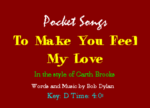 Doom 50W
To Make You Feel
My Love

In the style of Garth Brookn

Words and Music by Bob Dylan
KEYS D Time 40'