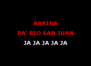 ARRIBA

PA' RIO SAN JUAN
JA JA JA JA JA