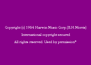 Copyright (c) 1954 Harwin Music Corp.(E.H.Mon'i5)
Inmn'onsl copyright Bocuxcd

All rights named. Used by pmnisbion