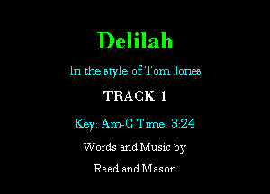 Delilah

In the bn'le of'Tom Jones
TRACK 1

Key Am-C Tirne1 3124
Words and Musxc by

Reed andMason