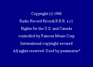 Copyright (c) 1968
Radio Recoxd Ricordi RRR. 511,
Rights for the US and Canada
contxolled by Famous Music Corp
International copyright secured
All rights resented. Used by pemussxon'