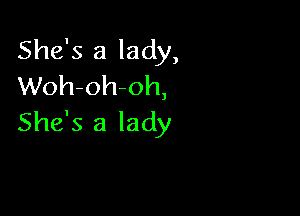 She's a lady,
Woh-oh-oh,

She's a lady