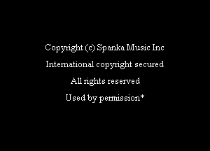 Copynght (c) Spanke Musm Inc

International copynght secured
All rights reserved

Usedbypermissiom