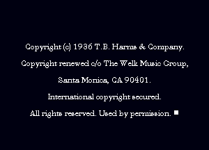 Copyright (c) 1936 T.B. Harms 3c Company.
Copyright mod ole Tho Walk Music Group,
Santa D'Ionica, CA 90401.
Inmn'onsl copyright Banned.

All rights named. Used by pmm'ssion. I