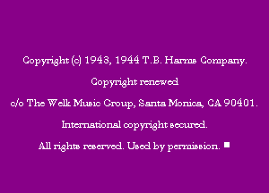 Copyright (c) 1943, 1944 T.B. Harms Company.
Copyright mod
ole Tho Walk Music Group, Santa Monica, CA 90401.
Inmn'onsl copyright Banned.

All rights named. Used by pmm'ssion. I