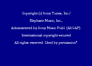 Copyright (c) Sony Tunes, Incl
Elephant Music, Inc,
mm by Sony Music Publ. (ASCAP),
Inman'onsl copyright secured

All rights ma-md Used by pmboiod'