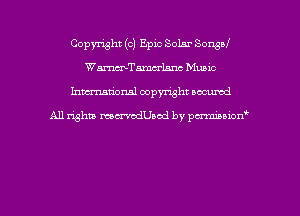 Copymht (c) Epic Solar Songbf
WmeLarw Music

hwrxum'onal copyright oacumd

All rights mmthsed by penniuion'