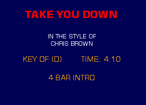 IN THE SWLE 0F
CHRIS BROWN

KEY OF (DJ TIME 410

4 BAH INTRO