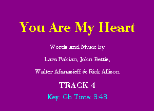 You Are My Heart

Words and Music by
Lara Fabian, John Barns,
Walm Afmicff 6c Rxck Allmon

TRACK 4

Key Cb Tune 343 l