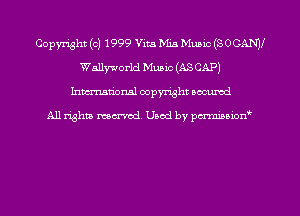 Copyright (c) 1999 Vita Mia Music (SOCANV
Wallyworld Music (AS CAP)
hman'onal copyright occumd

All righm marred. Used by pcrmiaoion9