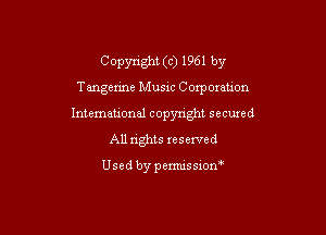 Copynght (c) 1961 by
Tangenne Musm Comoxauon

Intemational copyright secuxed
All rights reserved

Usedbypemussxon'