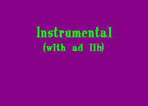 Instrumental
(with ad lib)