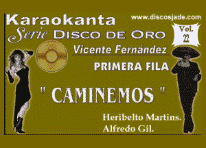 Karaokanta mmmm
ejuu DISCO DE CROW

63 Vicente I-Ke'rneindezgI
O
. g, PRIMERA Fluvj

 CANINEMOS  V
HeribeltoMartins.

Alfredo Gil.