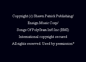 Copyright (c) Shawn Patrick Publishing
Ensign Music Corp!
Songs OfPolyGtam Int'l Inc (BMD
International copyright secured
All rights reserved. Used by permissiow'