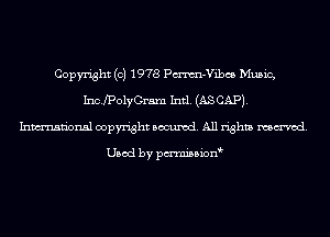 Copyright (c) 1978 Pmm-Vibcs Music,
IncfPolyCram Intl. (AS CAP).
Inmn'onsl copyright Banned. All rights named.

Used by pmnisbion
