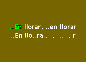 ..En llorar, ..en llorar

..En llo..ra ............. r