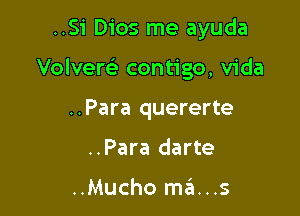 ..Si Dios me ayuda

VolveQ contigo, Vida

..Para quererte
..Para darte

..Mucho mans