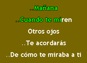 ..Mariana

..Cuando te miren

Otros ojos

..Te acordarrEts

..De cdmo te miraba a ti