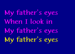 My father's eyes