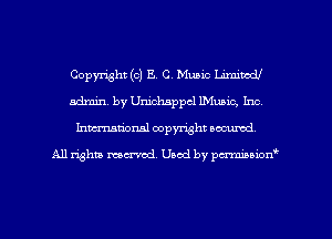 Copyright (c) E. C. Music Umiwdl
admin. by Unichsppcl Music, Inc,
Imm-nan'onsl copyright secured

All rights ma-md Used by pmboiod'
