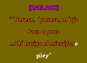 '1'

Perese, 'perese, m 'ijo

Poco a poco

..Ahi traigo e! mfcr6fono

g ey