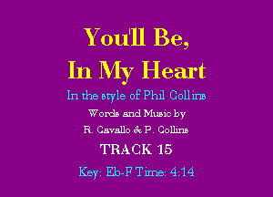 Y 01111 Be,
In My Heart

In the btyle of P1111 Collinb

Words and Music by
R Cavallo 3v P. Collma

TRACK 15
Key Eb-FTlme 4 14