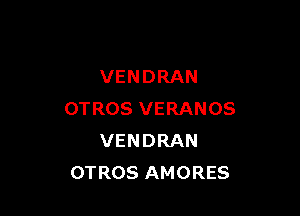 VENDRAN

OTROSVERANOS
VENDRAN
OTROSAMORES