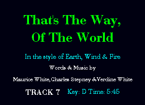 That's The XVay,
Of The XVorld

In the style of Earth, Wind 8 Fine
Words 3c Music by

Maurice Whim, Charles Swpncy exavm Whim

TRACK 7 Key D Tim 545