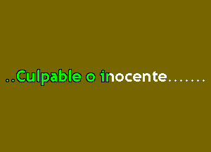 ..Culpable o inocente .......
