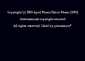 Copyright (c) EMI-April MuBinEibur Music (EMU
Inmn'onsl copyright Bocuxcd

All rights named. Used by pmnisbion