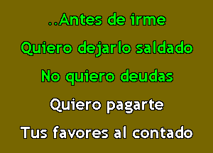 ..Antes de irme
Quiero dejarlo saldado
No quiero deudas

Quiero pagarte

Tus favores al contado l