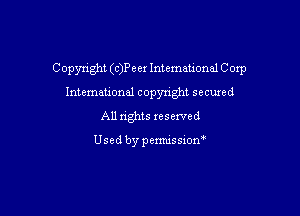 Copynght (c)Peer Intemauonal Coxp

International copynght secured
All rights reserved

Usedbypermissiom