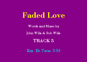 Faded Love

Words and Munc by
John Wills ck Bob Wills

TRACK 5

Key EbTime 333