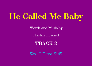 He Called Me Baby

Worda and Muuc by
Harlan Howard

TRACK 8

Key, c Time 2 42