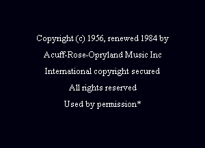 Copyright (c) 1956, renewed 1984 by
AcutT-Rose-Oprylmd Music Inc
Intemeuonal copyright secuzed

All nghts reserved

Used by penmssiom