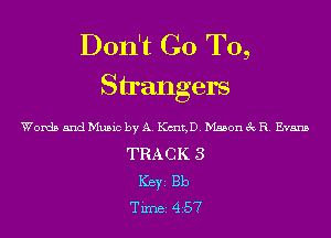 Don't Go To,
Shangers

Words and Music by A. K(mt,D. Mason 3c R. Evans
TRACK 3
Key Bb
Tim 457