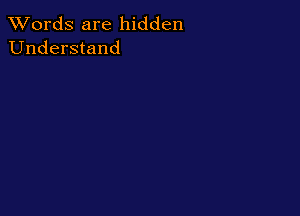 XVords are hidden
Understand