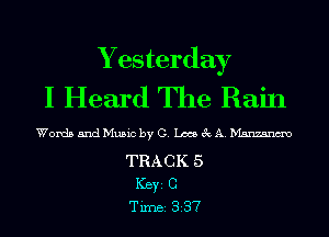 Y esterday
I Heard The Rain

WordsandMusicbyG. LmecA.Msnz.5nm

TRACK 5
ICBYI C
TiIDBI 337