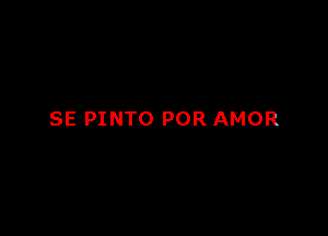 SE PINTO POR AMOR