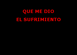 QUE ME 010
EL SUFRIMIENTO