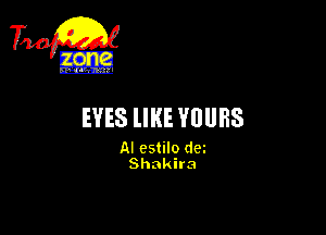 EYES llKE YOURS

AI cstilo dm
Shakira