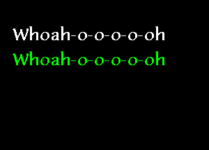 Whoah-o-o-o-o-oh
Whoah-o-o-o-o-oh