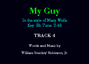 My Guy

In the style of Mary Wells
102be Tune 2 48

TRACK 4

Words and Mung by

lelmn'Smokcy' Robmson. Jr