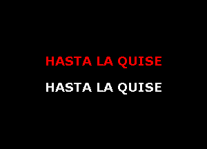 HASTA LA QUISE

HASTA LA QUISE