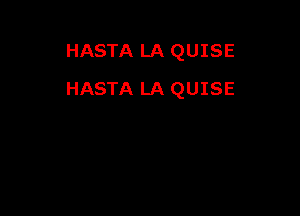 HASTA LA QUISE

HASTA LA QUISE