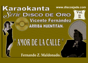 Karaokanta mwm'mm
GSH'I? DISCO DE ORO

K1513 gQ'ILMIicente Fernandez
?KE ggjnnmsn uumnmu

i
4? AHOR DE HUME

Fernando Z. Maldomdo.