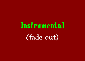 Instrumental

(fade out)