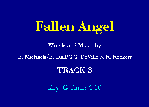 Fallen Angel

Words 5ndMu5ic by
B.Mich5c1MB. DEWC.C. DcVillcecR.Rockctt

TRACK 3

ICBYI C TiIDBI 410