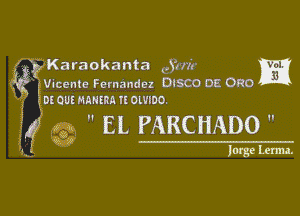 Karaokanta cam m

Vicente Fernandez DISCO DE 0R0
O! OH! RDHIRR u OLVIDO.

Q  EL PARCHADO 

mm