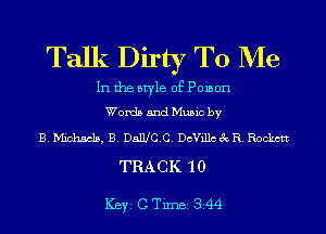 Talk Dirty To Me

In the style of Poison
Words and Music by

B.Mich5c15, B. DalUC.C. DcVillcecR. Rockctt

TRACK 10

ICBYI C TiIDBI 344